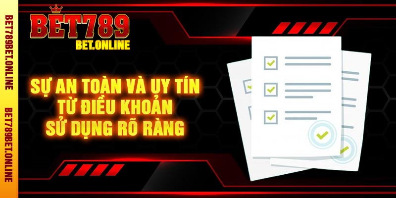 Sự An Toàn Và Uy Tín Từ Điều Khoản Sử Dụng Rõ Ràng