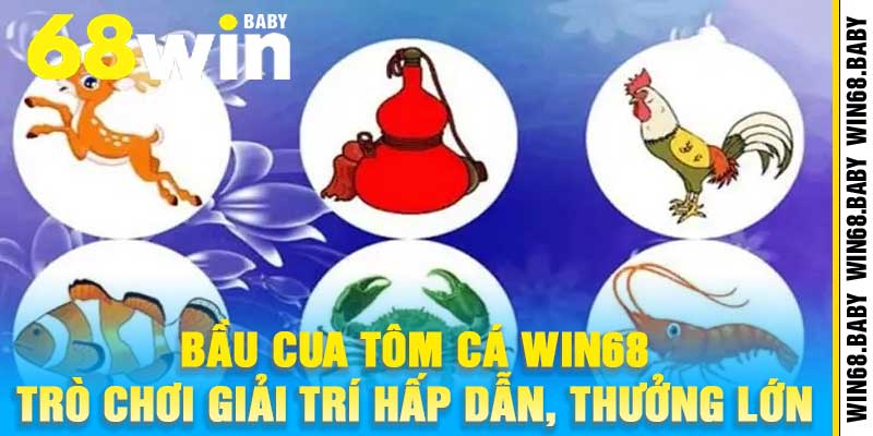 Bầu Cua Tôm Cá Win68 – Trò Chơi Giải Trí Hấp Dẫn, Thưởng Lớn